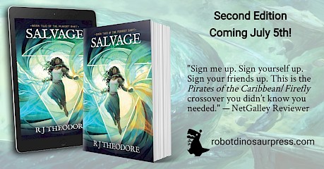 An image of book in print and digital formats. The cover art is of a woman surrounded by powerful energy within an inverted triangle. The book images appear beside text that says 'SALVAGE Second Edition Coming July 5th!' "Sign me up. Sign yourself up. Sign your friends up. This is the Pirates of the Caribbean/ Firefly crossover you didn't know you needed." -NetGalley Reviewer robotdinosaurpress.com